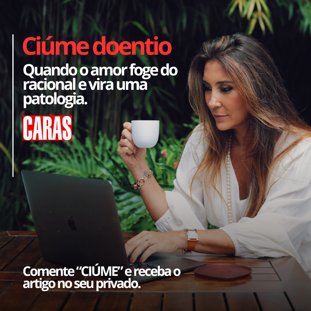 CIÚME DOENTIO: QUANDO O AMOR FOGE DO RACIONAL E VIRA UMA PATOLOGIA