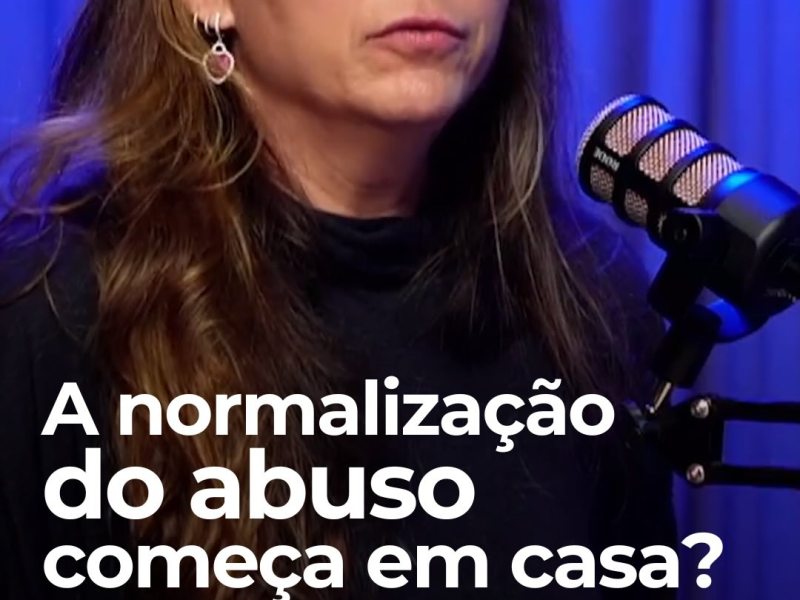 A normalização do abuso começa em casa!